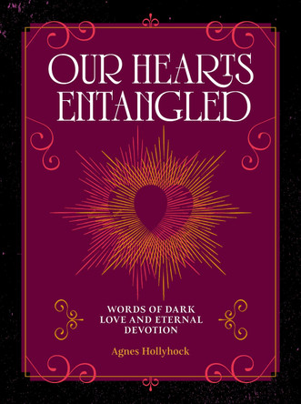 Our Hearts Entangled: Words of Dark Love & Eternal Devotion Agnes Hollyhock 9781577155676