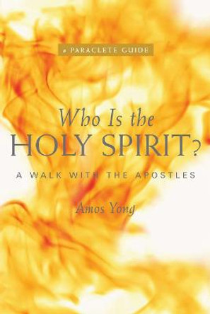 Who Is the Holy Spirit?: A Walk with the Apostles by Amos Yong