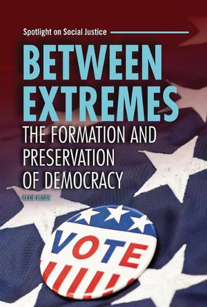 Between Extremes: The Formation and Preservation of Democracy 9798765644157