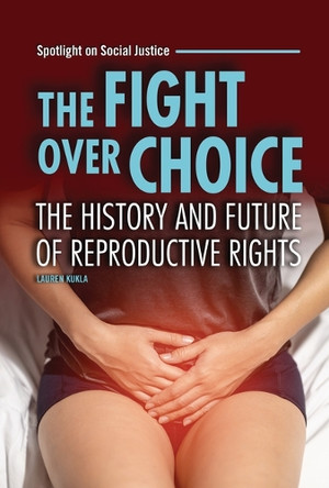 The Fight over Choice: The History and Future of Reproductive Rights 9798765644140
