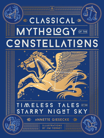 Classical Mythology of the Constellations: Timeless Tales of the Starry Night Sky by Annette Giesecke 9780762488513