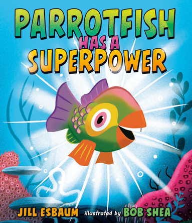Parrotfish Has a Superpower by Jill Esbaum 9780593532010