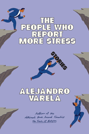 The People Who Report More Stress: Stories Alejandro Varela 9781662603396