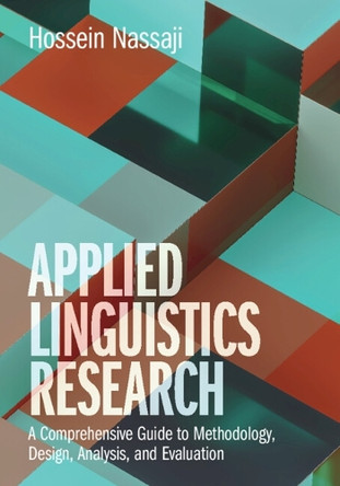 Applied Linguistics Research: A Comprehensive Guide to Methodology, Design, Analysis, and Evaluation Hossein Nassaji 9781108727860