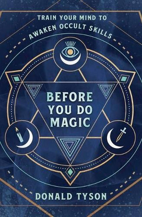 Before You Do Magic: Train Your Mind to Awaken Occult Skills Donald Tyson 9780738781365