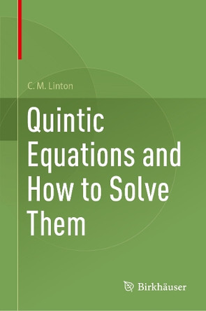 Quintic Equations and How to Solve Them C.M. Linton 9783032016577