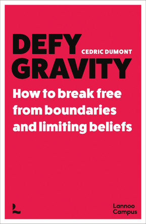Defy Gravity: How to break free from boundaries and limiting beliefs Cedric Dumont 9789020986761