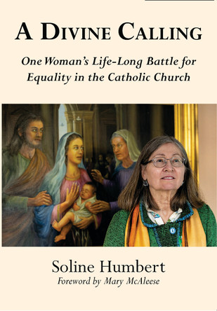 A Divine Calling: One Woman’s Life-Long Battle for Equality in the Catholic Church Soline Humbert 9781068664564