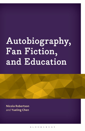 Autobiography, Fan Fiction, and Education Nicola Robertson 9781666969474