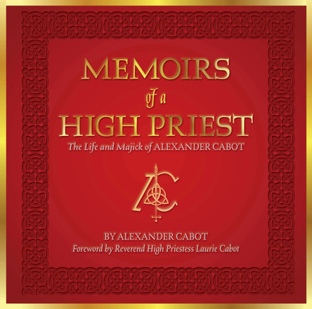 Memoirs of a High Priest: The Life and Majick of Alexander Cabot Alexander Cabot 9780764370151