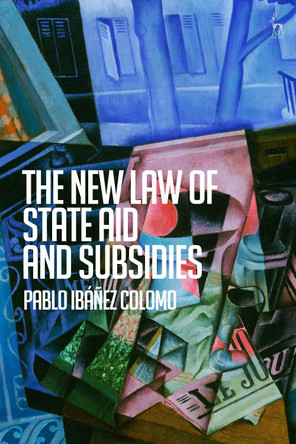 The New Law of State Aid and Subsidies Pablo Ibáñez Colomo 9781509990290