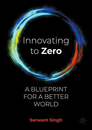 Innovating to Zero: A Blueprint for a Better World Sarwant Singh 9783032019899