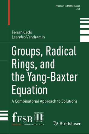Groups, Radical Rings, and the Yang-Baxter Equation: A Combinatorial Approach to Solutions Ferran Cedó 9783032015235