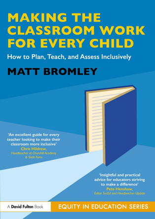 Making the Classroom Work for Every Child: How to Plan, Teach, and Assess Inclusively Matt Bromley 9781041113485