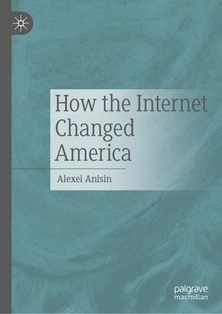 How the Internet Changed America Alexei Anisin 9783032023940