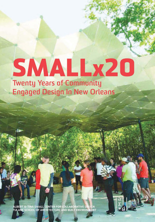 Smallx20: Twenty Years of Community Engaged Design in New Orleans Maggie Hansen 9781966515098