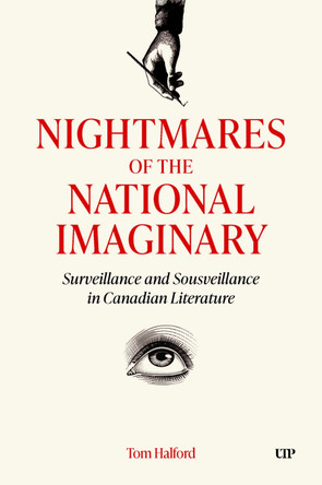 Nightmares of the National Imaginary: Surveillance and Sousveillance in Canadian Literature Tom Halford 9781487564124
