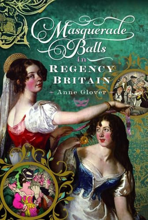 Masquerade Balls in Regency Britain by Anne Glover 9781036102944
