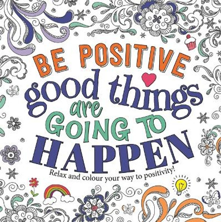 Be Positive: Good Things are Going to Happen by Igloo Books 9781800225701