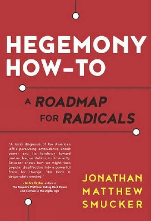 Hegemony How-to: A Roadmap for Radicals by Jonathan Matthew Smucker 9781849352543