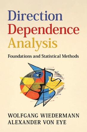 Direction Dependence Analysis: Foundations and Statistical Methods by Wolfgang Wiedermann 9781009381413