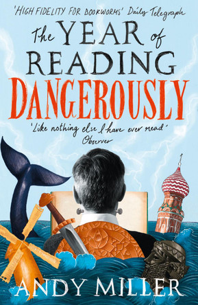 The Year of Reading Dangerously: How Fifty Great Books Saved My Life by Andy Miller