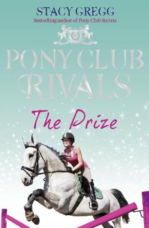 The Prize (Pony Club Rivals, Book 4) by Stacy Gregg