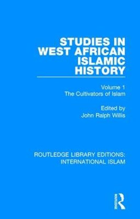 Studies in West African Islamic History: The Cultivators of Islam by John Ralph Willis