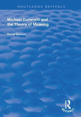 Michael Dummett and the Theory of Meaning by Darryl Gunson