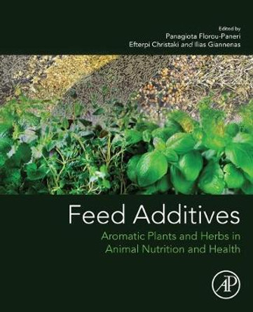 Feed Additives: Aromatic Plants and Herbs in Animal Nutrition and Health by Panagiota Florou-Paneri