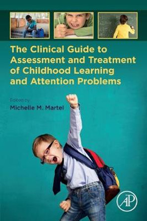 The Clinical Guide to Assessment and Treatment of Childhood Learning and Attention Problems by Michelle M. Martel