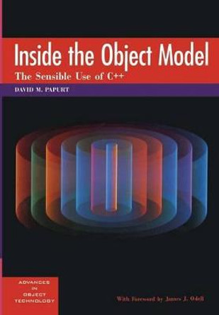 Inside the Object Model: The Sensible Use of C+ by David M. Papurt