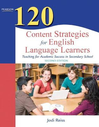 120 Content Strategies for English Language Learners: Teaching for Academic Success in Secondary School by Jodi Reiss