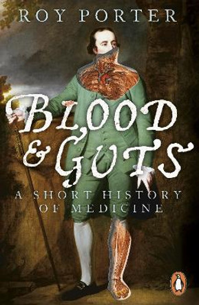 Blood and Guts: A Short History of Medicine by Roy Porter