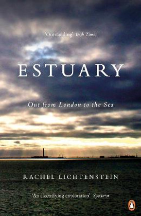 Estuary: Out from London to the Sea by Rachel Lichtenstein