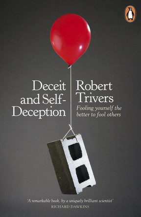 Deceit and Self-Deception: Fooling Yourself the Better to Fool Others by Robert L. Trivers