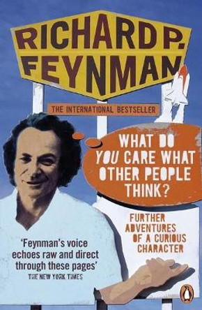 'What Do You Care What Other People Think?': Further Adventures of a Curious Character by Richard P. Feynman
