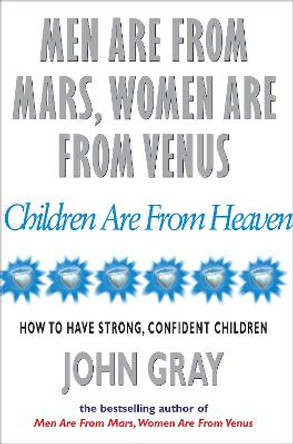 Men Are From Mars, Women Are From Venus And Children Are From Heaven by John Gray