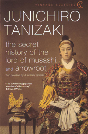 The Secret History Of The Lord Of Musashi by Jun'ichiro Tanizaki