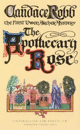 The Apothecary Rose: The First Owen Archer Mystery by Candace Robb