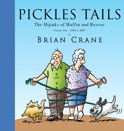 Pickles Tails Volume One: The Hijinks of Muffin & Roscoe Volume One: 1990-2007 by Brian Crane