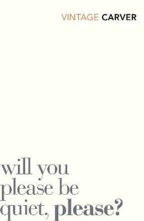 Will You Please Be Quiet, Please? by Raymond Carver