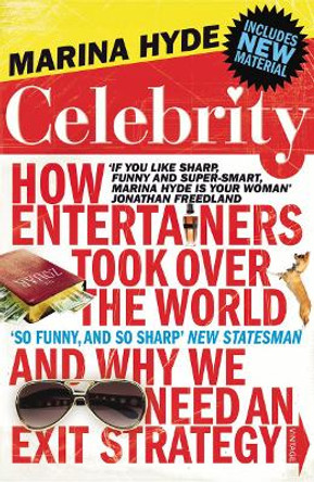 Celebrity: How Entertainers Took Over The World and Why We Need an Exit Strategy by Marina Hyde