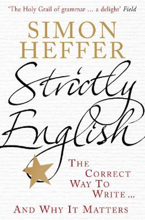 Strictly English: The correct way to write ... and why it matters by Simon Heffer