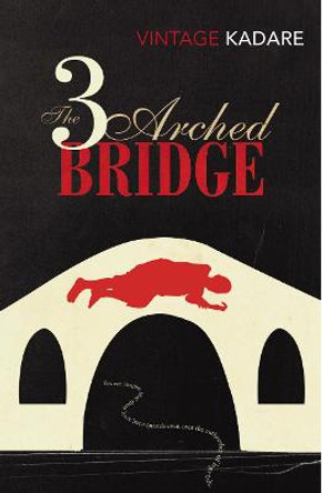 The Three-Arched Bridge by Ismail Kadare