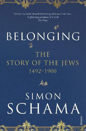 Belonging: The Story of the Jews 1492-1900 by Simon Schama
