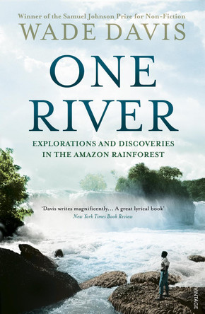 One River: Explorations and Discoveries in the Amazon Rain Forest by Wade Davis