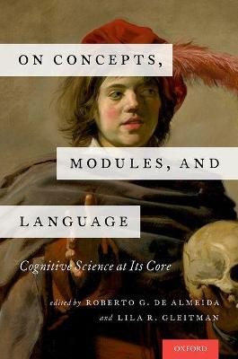 On Concepts, Modules, and Language: Cognitive Science at Its Core by Roberto G. De Almeida
