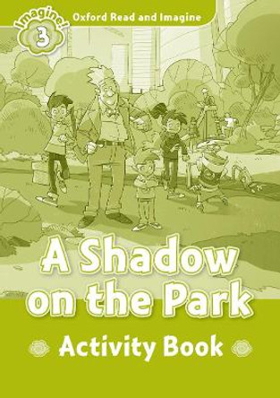 Oxford Read and Imagine: Level 3: A Shadow on the Park Activity Book by Paul Shipton