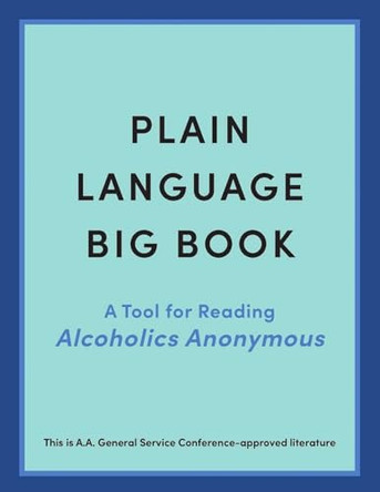 Plain Language Big Book: A Tool for Reading Alcoholics Anonymous by Anonymous 9781644278772 Plain Language Big Book: A Tool for Reading Alcoholics Anonymous by Anonymous 9781644278772